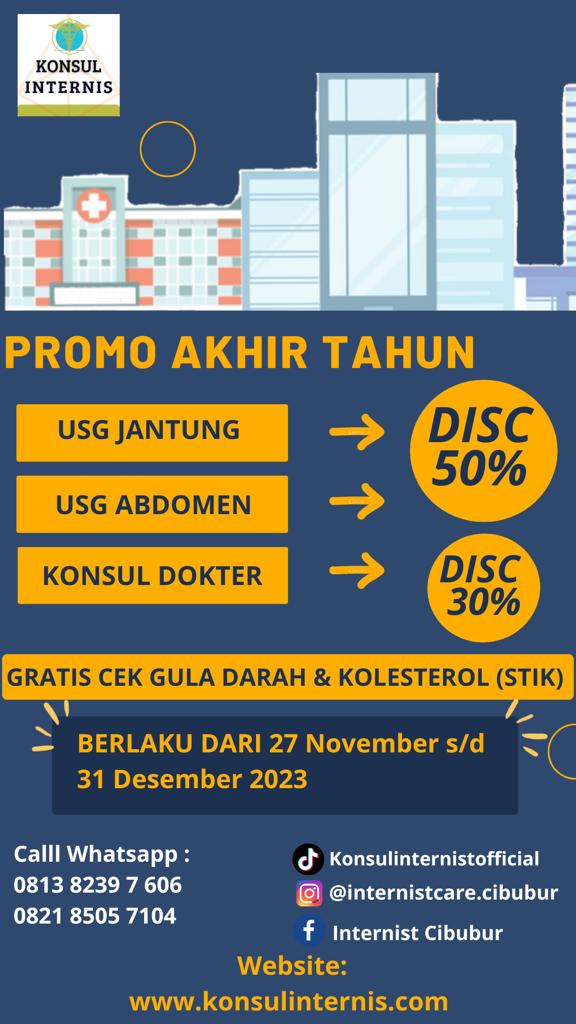 PROMO AKHIR TAHUN
PRAKTEK DOKTER SPESIALIS PENYAKIT DALAM : “INTERNIST CARE PROMO 🙌
✅Pemeriksaan USG Jantung (Disc 50%)
✅Pemeriksaan USG Abdomen (Disc 50%)
✅Biaya Konsultasi Dokter (Disc 30%)
✅Gratis Cek Gula Darah & Kolesterol (Stik)
Periode Mulai 27 November s/d 31 Desember 2023
DAPATKAN PROMONYA SEKARANG hanya di INTERNIST CARE🙌
Salam Hidup Sehat 🙏
